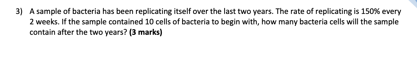  3) A sample of bacteria has been replicating itself over the