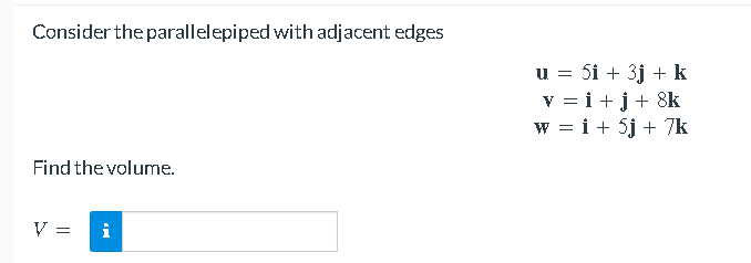 Consider the parallelepiped with adjacent edges u = 5i + 3j