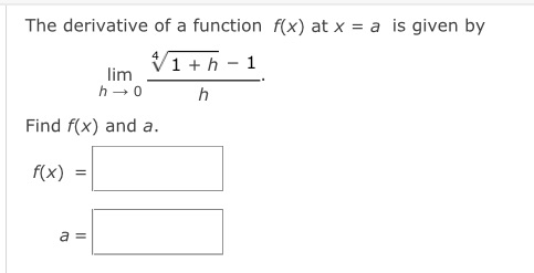 given by 4 1th-1 lim h - 0 h Find f(x) and