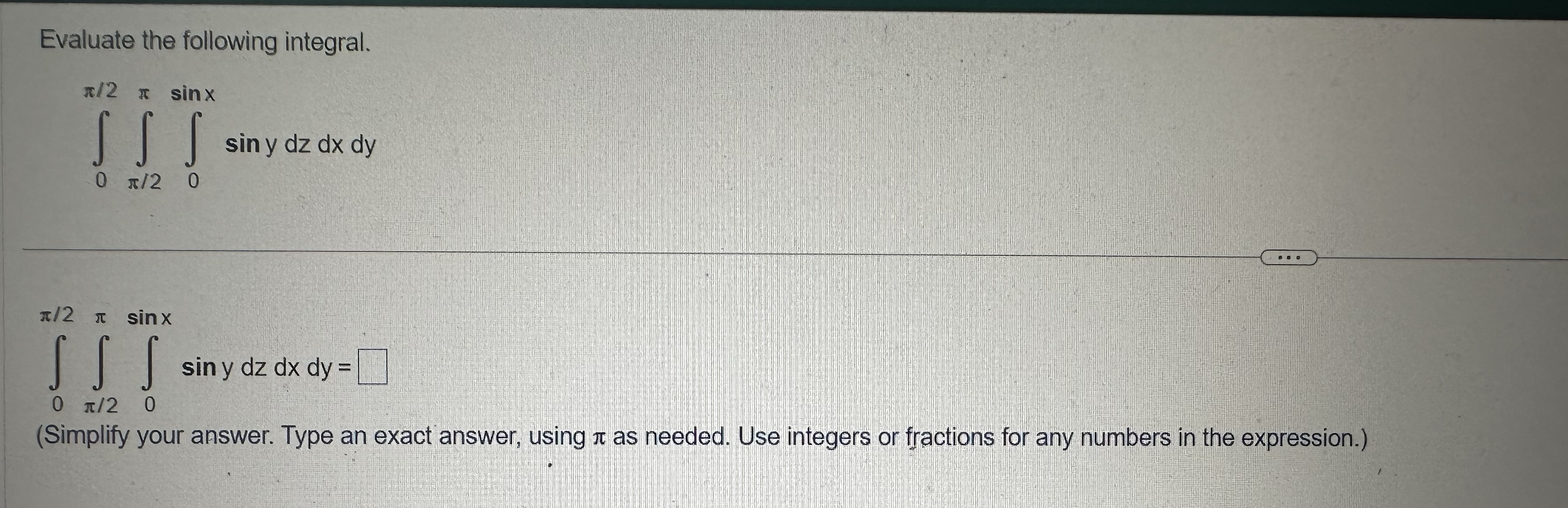 Evaluate the following integral. */2 x sinx S sin y dz