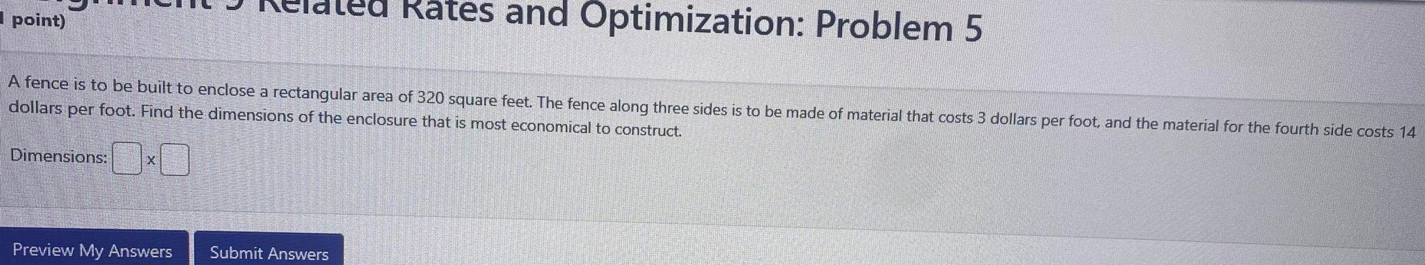  Acidled Rates and Optimization: Problem 5 point) A fence is to