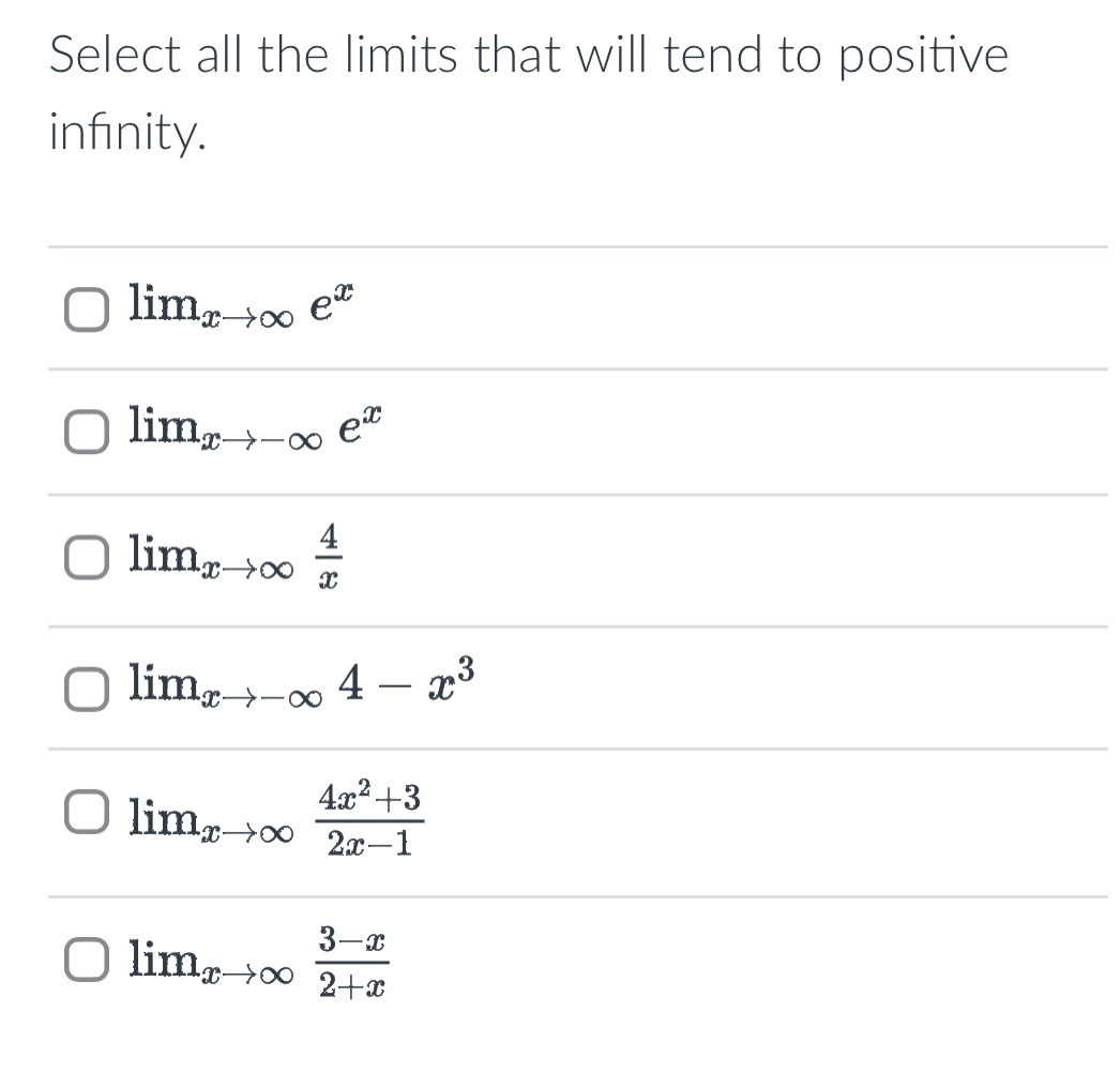  Select all the limits that will tend to positive infinity. O