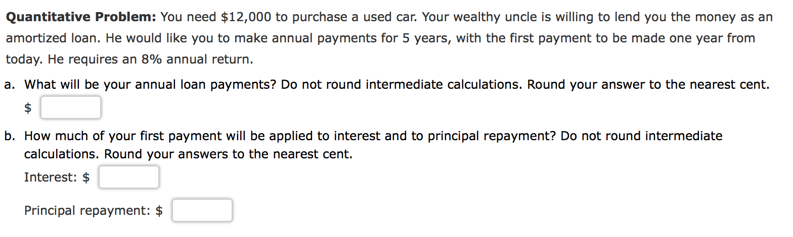 Quantitative Problem: You need $12,000 to purchase a used car. Your