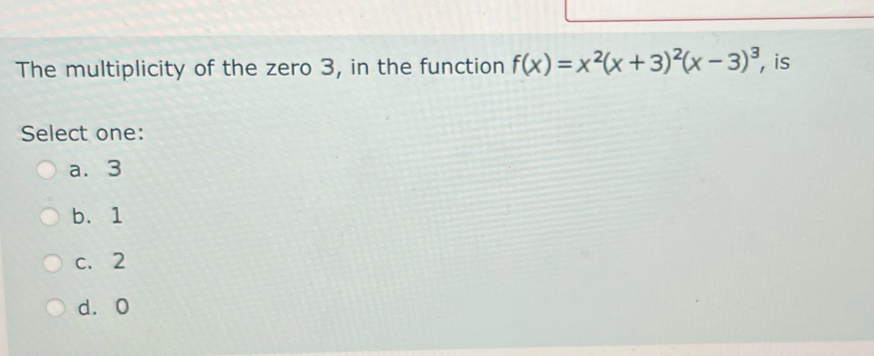 x2(x + 3)2(x - 3)3, is Select one: O a. 3 Ob.