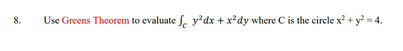 y'dx + x2dy where C is the circle x2 + y2 =4