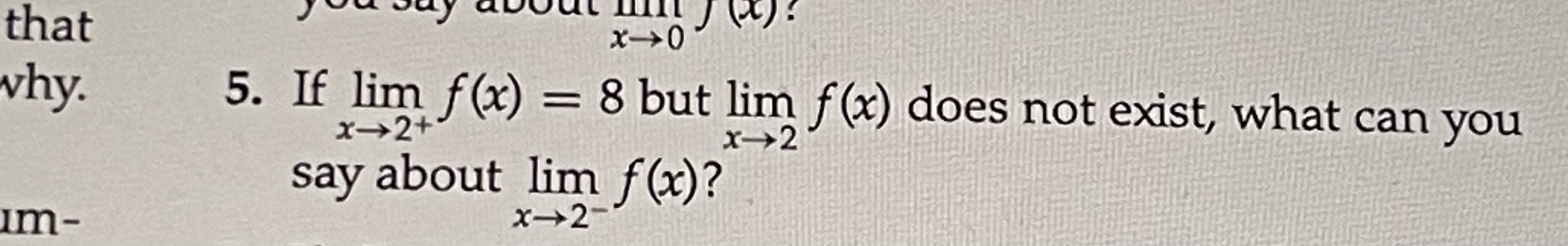 8 but lim f(x) does not exist, what can you X-2 say