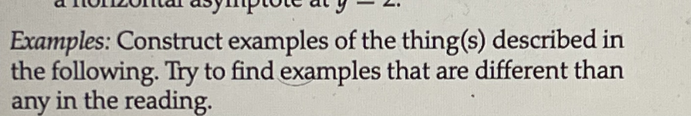 about lim f(x)? im- x-2Ullta asymptote aty Examples: Construct examples of the