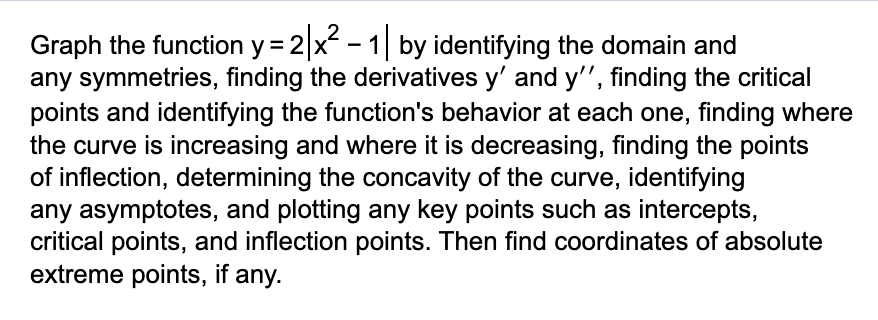 y' and y", finding the critical points and identifying the function's behavior