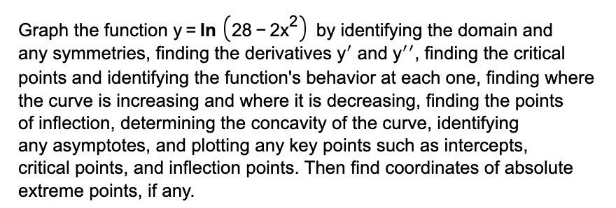 decreasing, finding the points of inflection, determining the concavity of the curve,