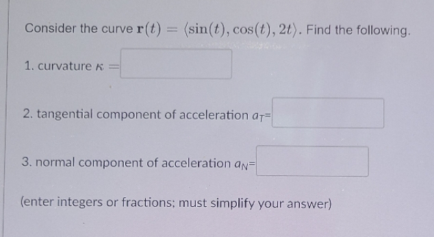  solve quickly Consider the curve r (t) = (sin(t), cos(t), 2t)