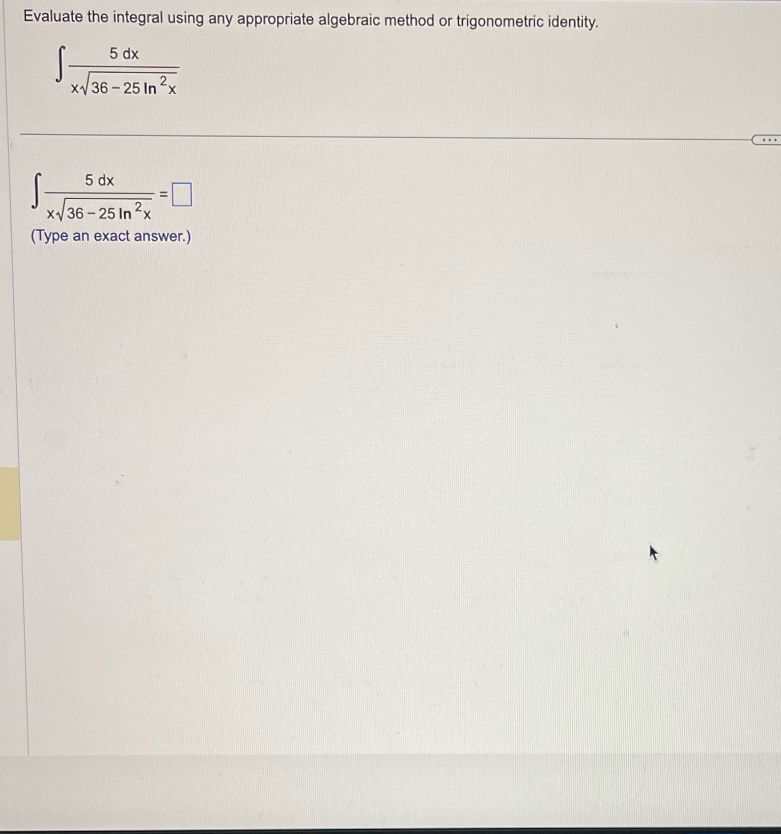  Evaluate the integral using any appropriate algebraic method or trigonometric identity.