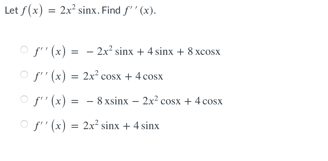 Let f (x) = 2x2 sinx. Find f' ' (x). O O