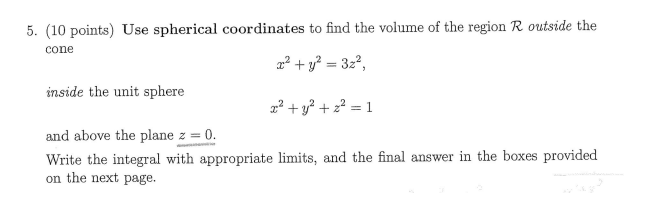  5. (10 points) Use spherical coordinates to find the volume of