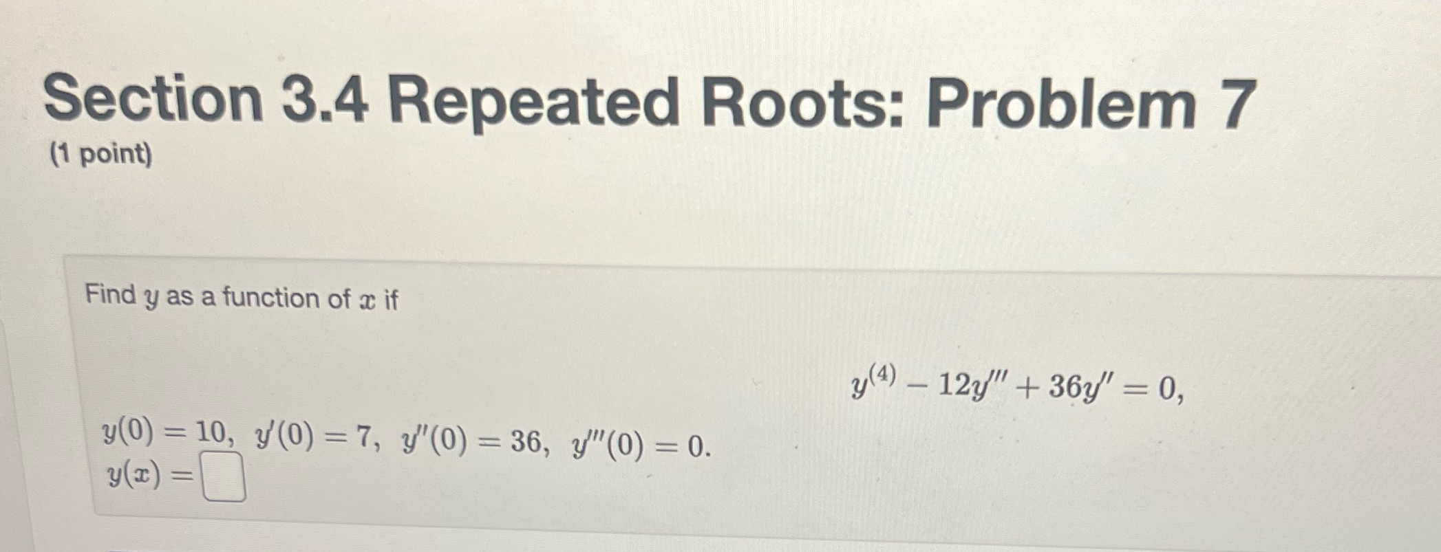Section 3.4 Repeated Roots: Problem 7 (1 point) Find y as
