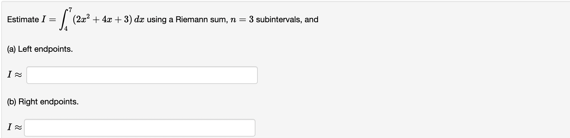 Estimate I = (a) Left endpoints. (b) Right endpoints. = 3 subintervals,
