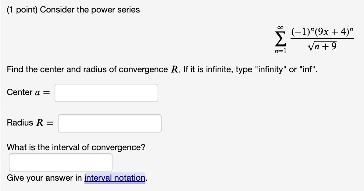 a = Radius R = What is the interval of convergence? Give