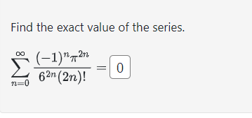 Find the exact value of the series. ( I)'LT2n 62n !