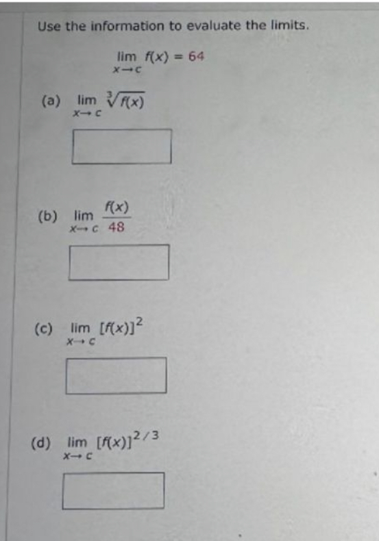 Use the information to evaluate the limits. lim f(x) = 64