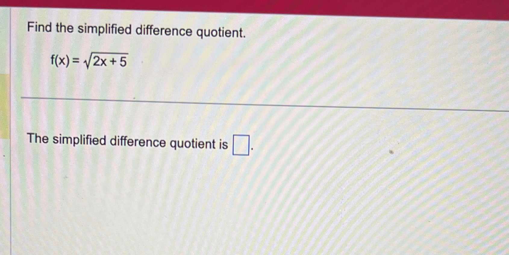 Find the simplified difference quotient. The simplified difference quotient is