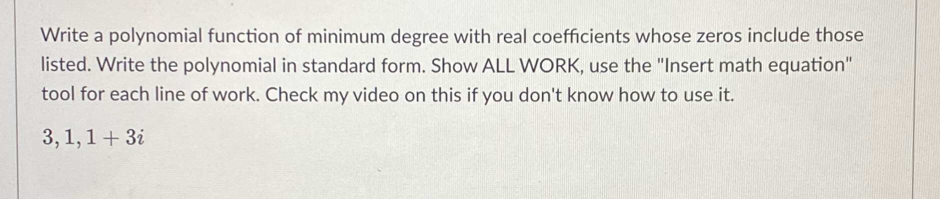 zeros include those listed. Write the polynomial in standard form. Show ALL