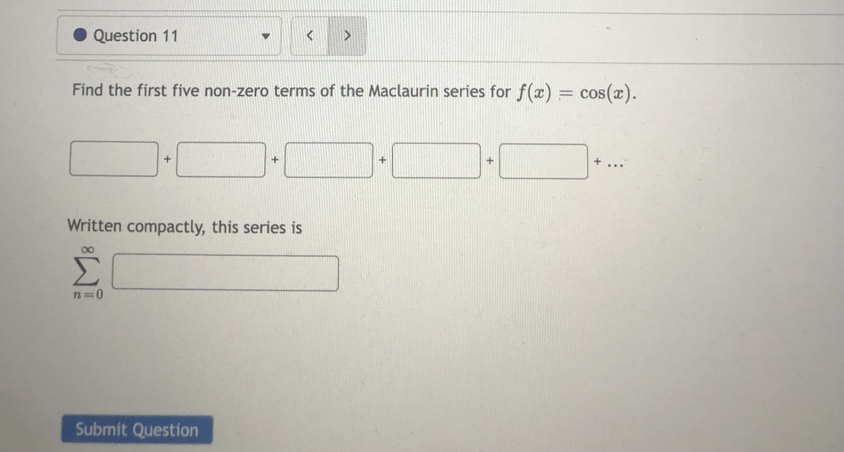 non-zero terms of the Maclaurin series for f(x) = cos(x). + Written