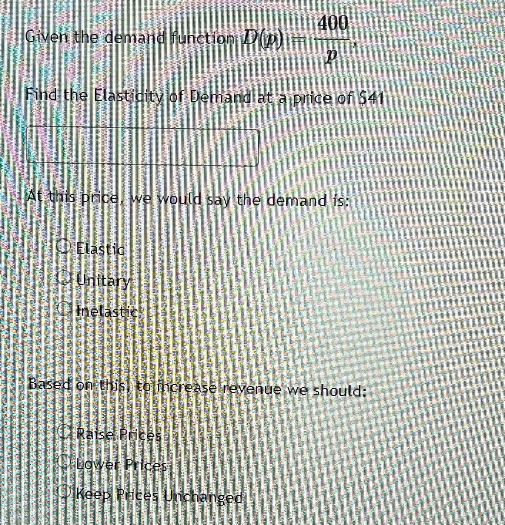  400 Given the demand function D(p) P Find the Elasticity of