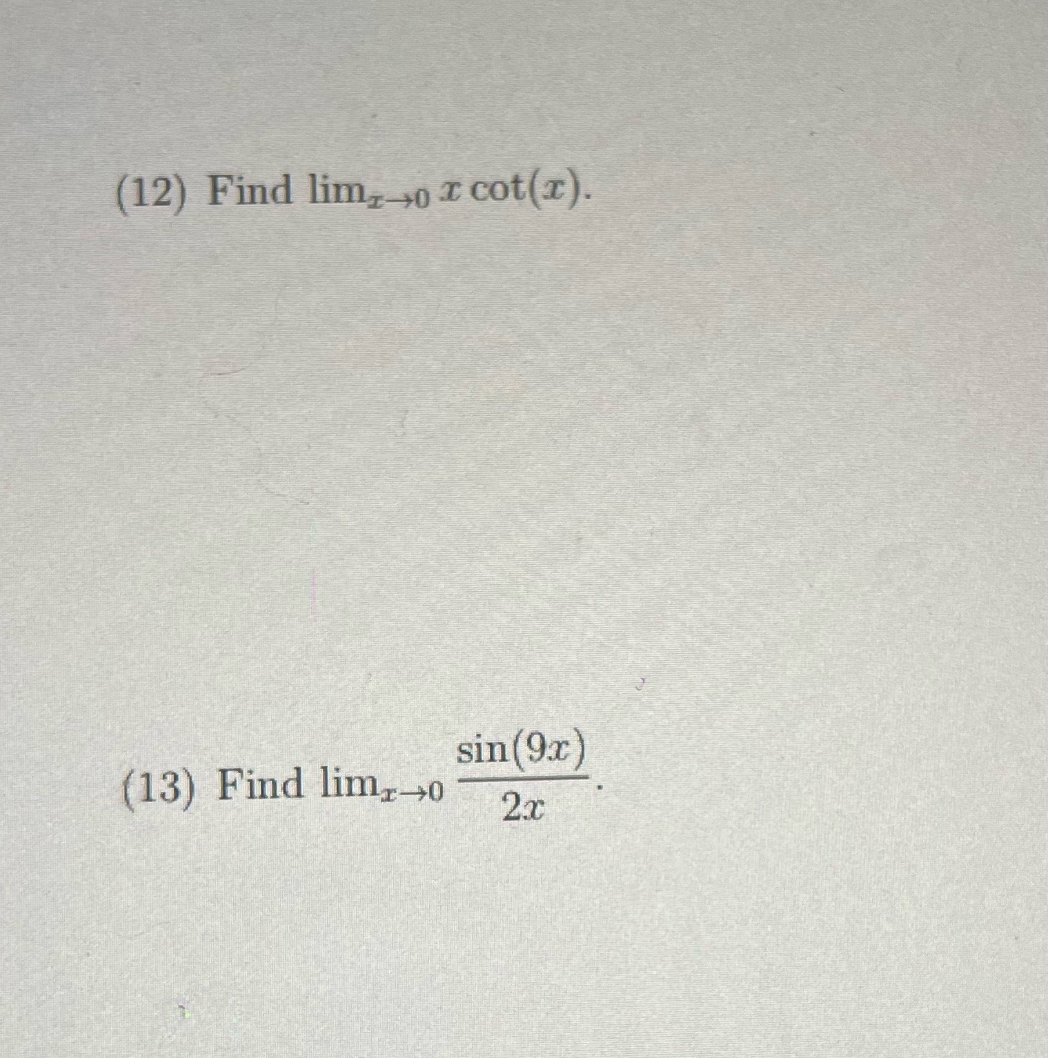 (12) Find limz-,ox cot(x). sin(9x) (13) Find limx-+0