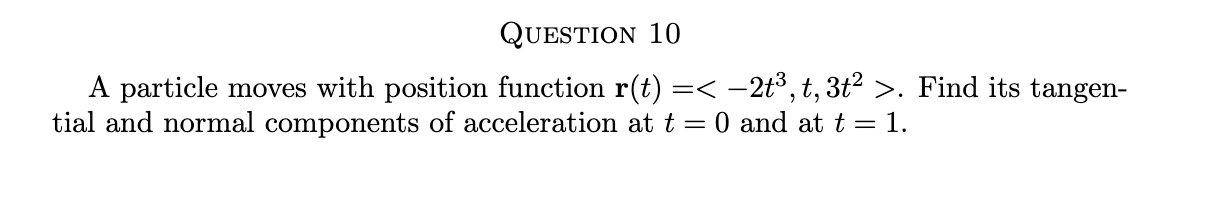 its tangen- tial and normal components of acceleration at t = 0