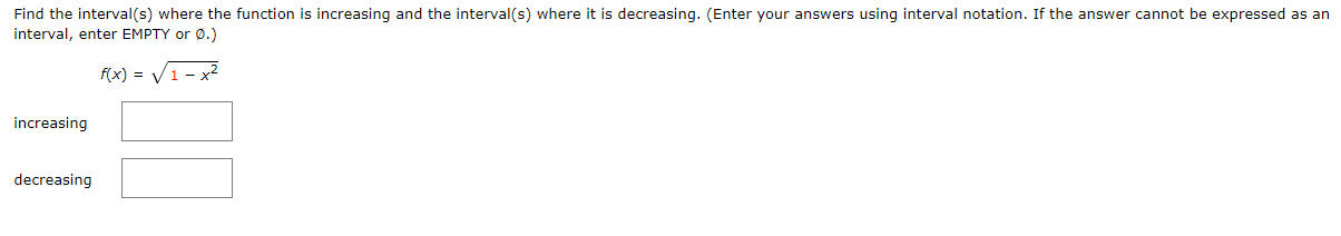 EMPTY or O.) f( x ) = 4 x - 4 increasing