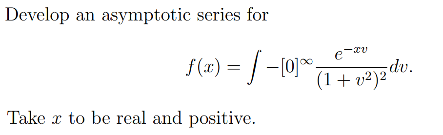 Develop an asymptotic series for Take x to be real and positive.