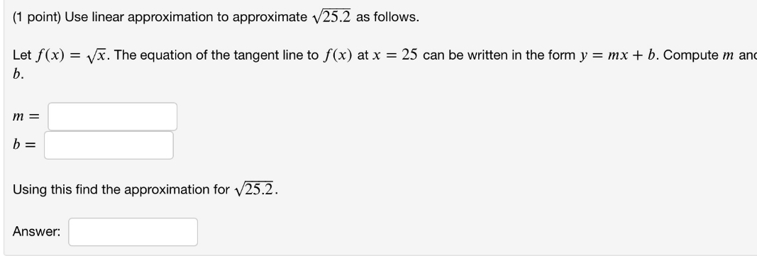 (1 point) Use linear approximation to approximate V252 as follows. Let