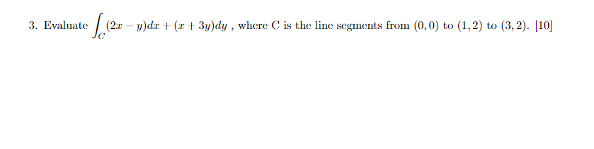  3. Evaluate (2x -y)de + (2 + 3y)dy , where C