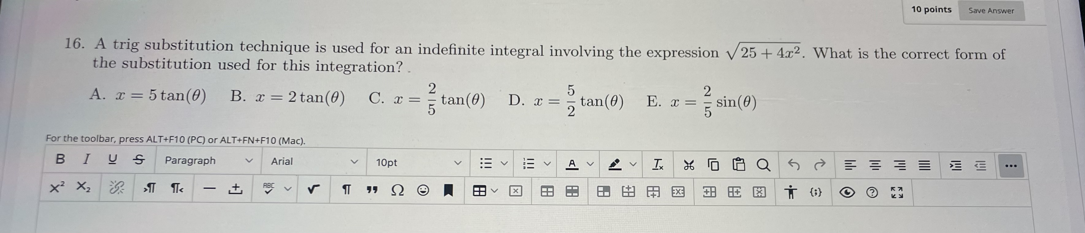  10 points Save Answer 16. A trig substitution technique is used