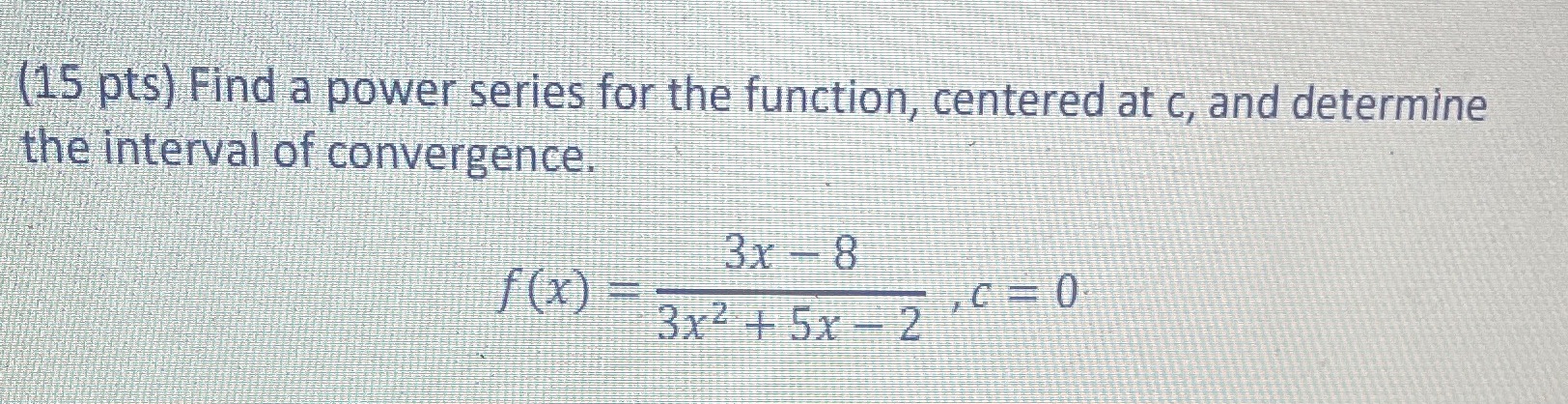 (15 pts) Find a power series for the function, centered at