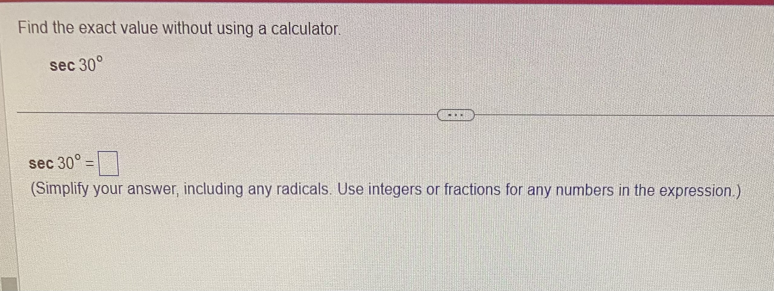 radicals. Use integers or fractions for any numbers in the expression.)