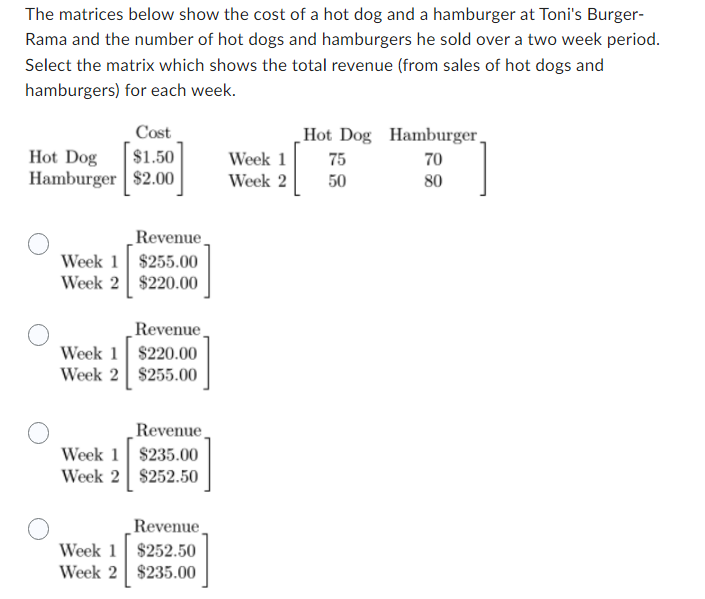 The matrices below show the cost of a hot dog and a