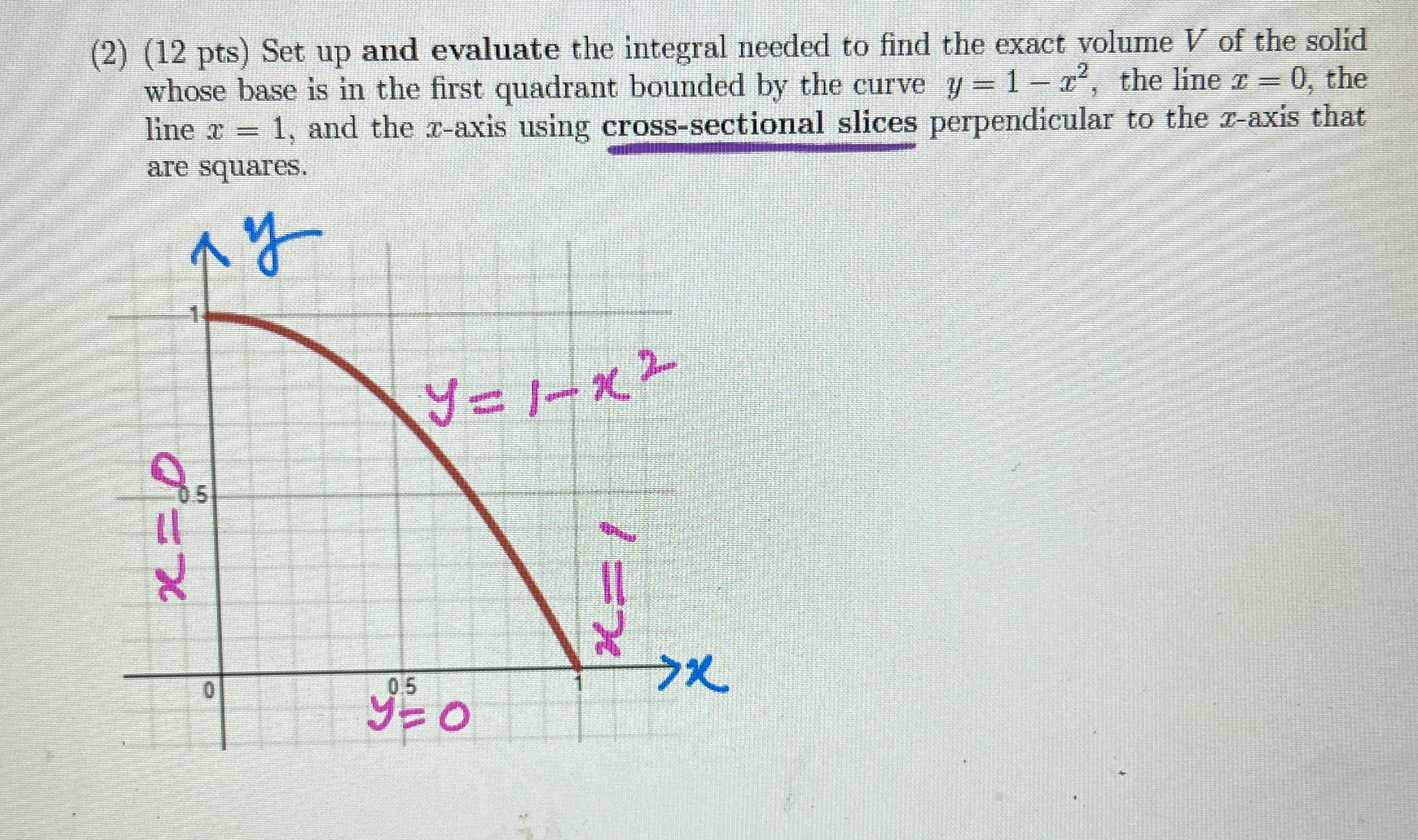 to find the exact volume V of the solid whose base is