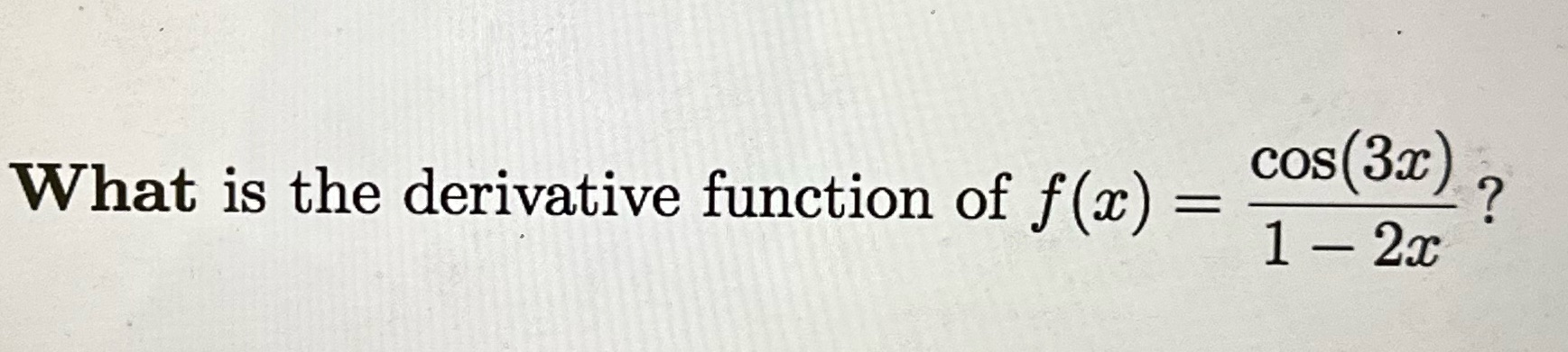 cos(3c) What is the derivative function of f@)