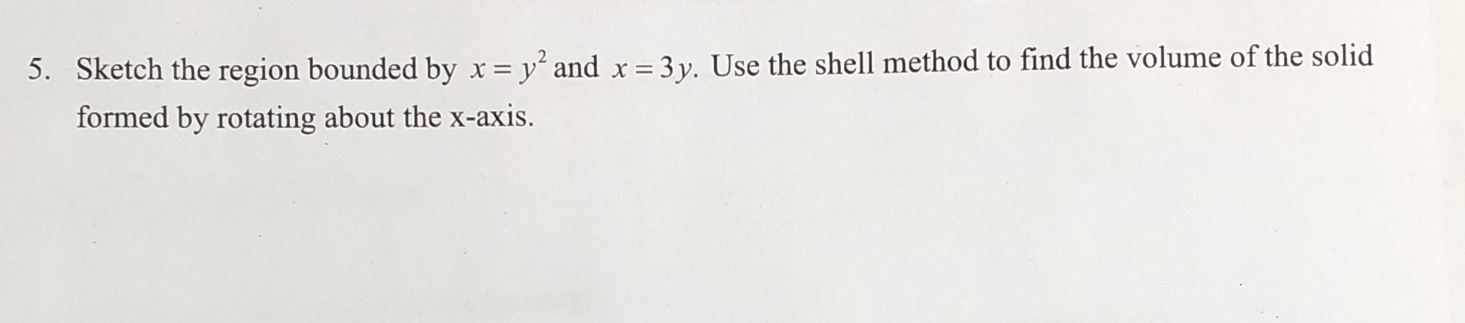 Math Calc 2 5. Sketch the region bounded by x =