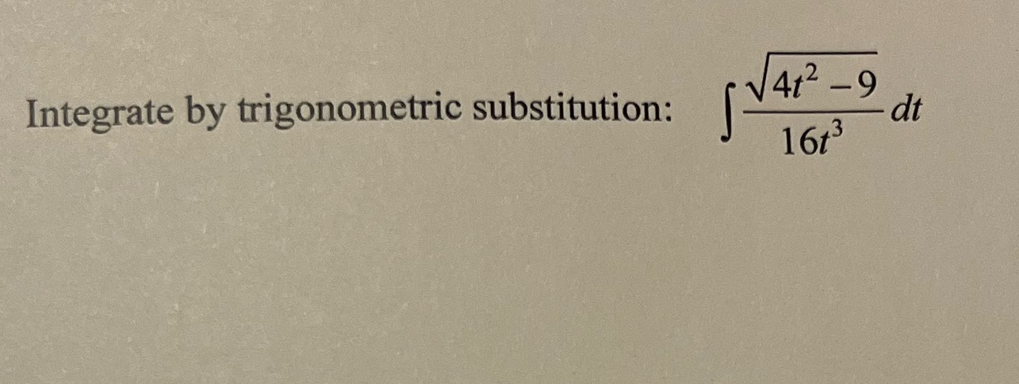 4t2 9 Integrate by trigonometric substitution: 16t3