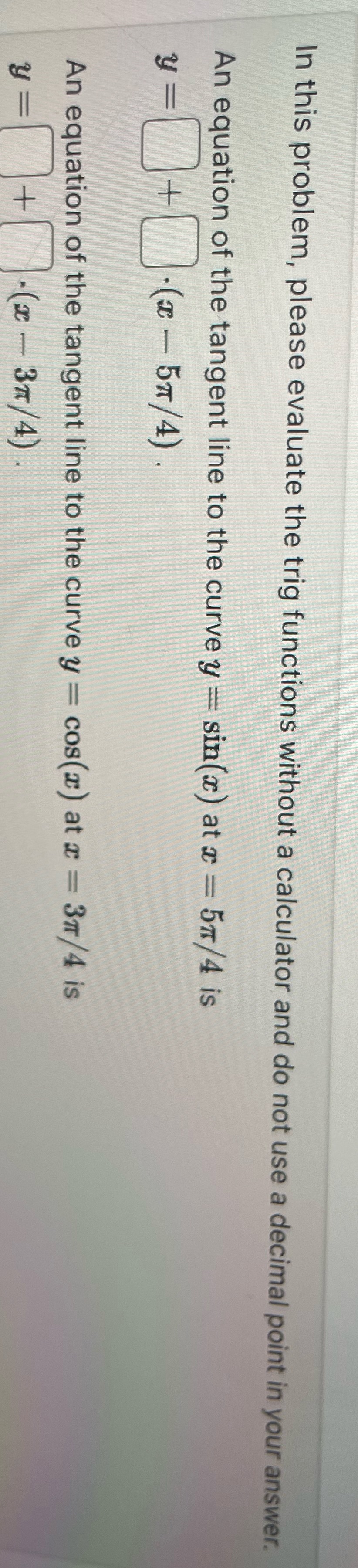 In this problem, please evaluate the trig functions without a calculator