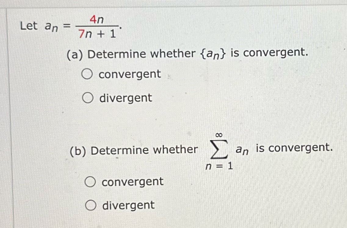 convergent. O convergent O divergent (b) Determine whether an is convergent. n=1
