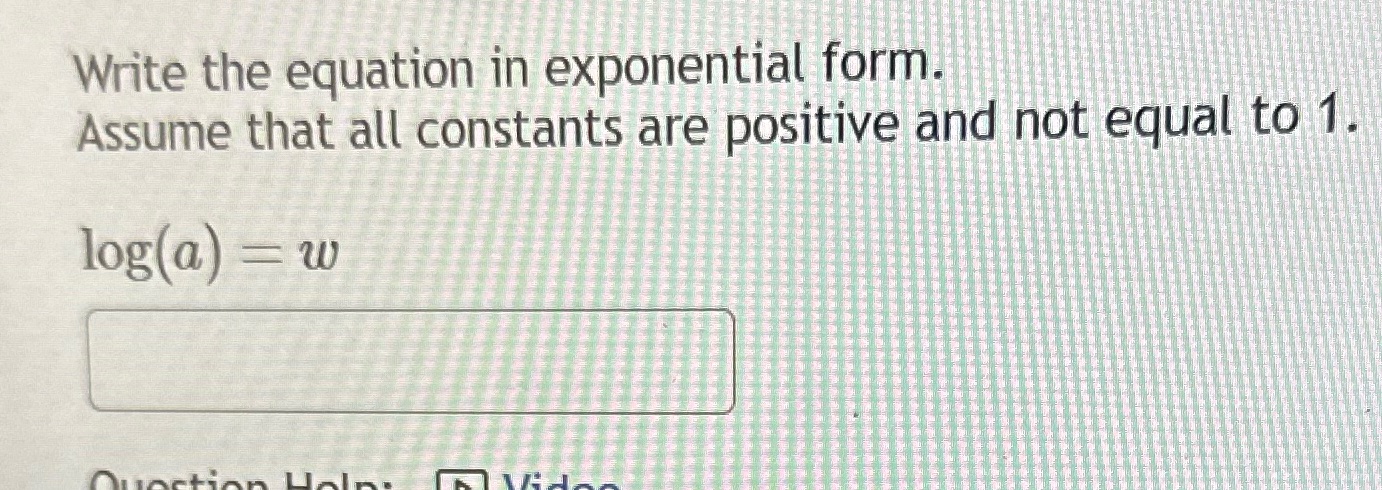  Write the equation in exponential form. Assume that all constants are