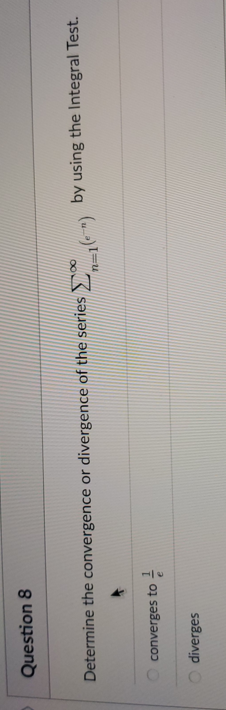  what is the solution? Question 8 Determine the convergence or divergence