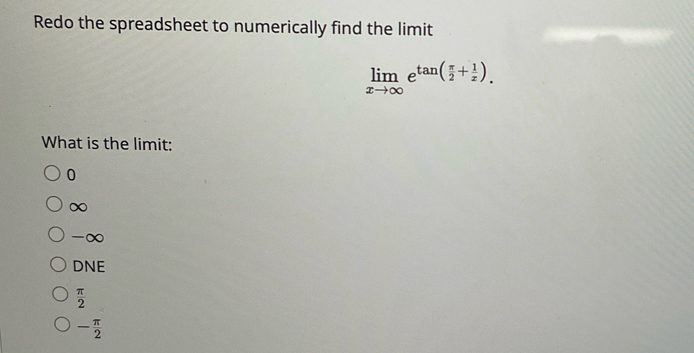 Redo the spreadsheet to numerically find the limit lim etan( 7+