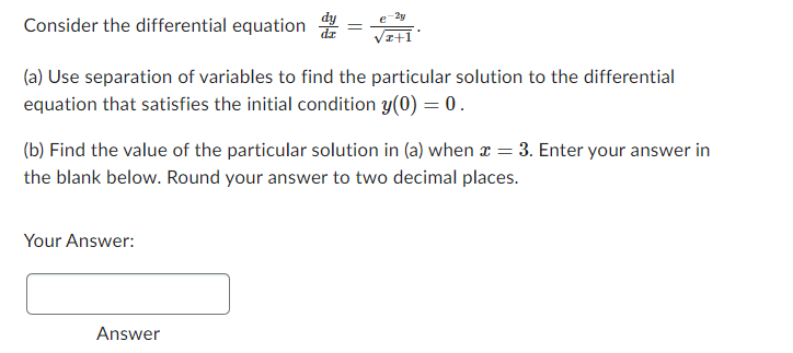  Consider the differential equation dy e (a) Use separation of variables