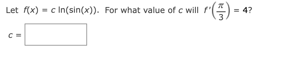 Let f(x) = c In(sin(x)). For what value of c will f'
