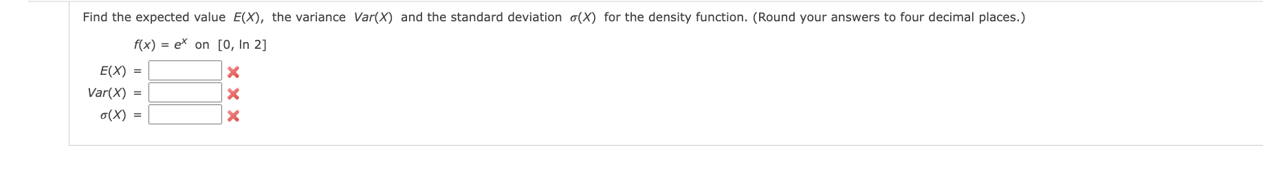 deviation o(X) for the density function. (Round your answers to four decimal