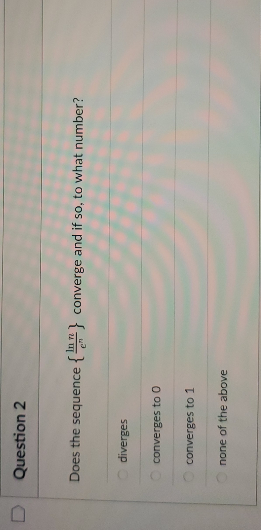 and if so, to what number? diverges converges to O converges to