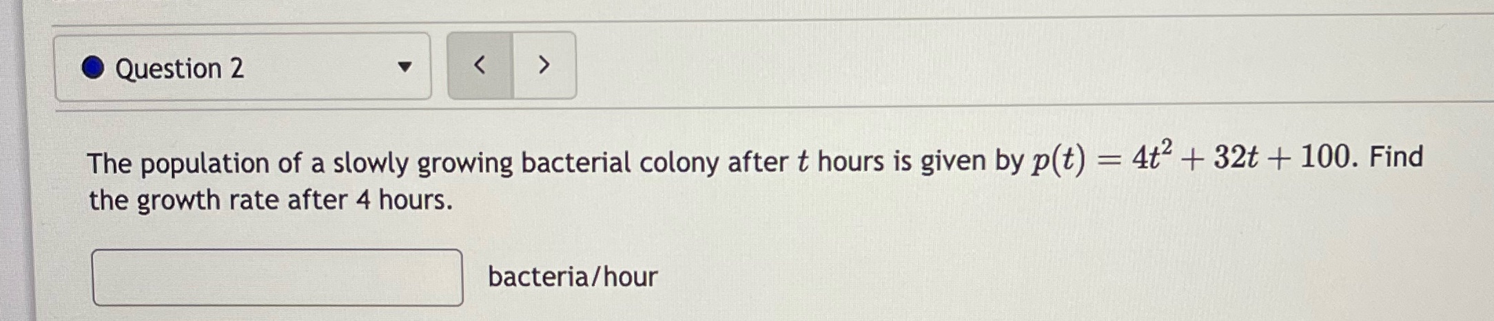 a slowly growing bacterial colony after t hours is given by p(t)
